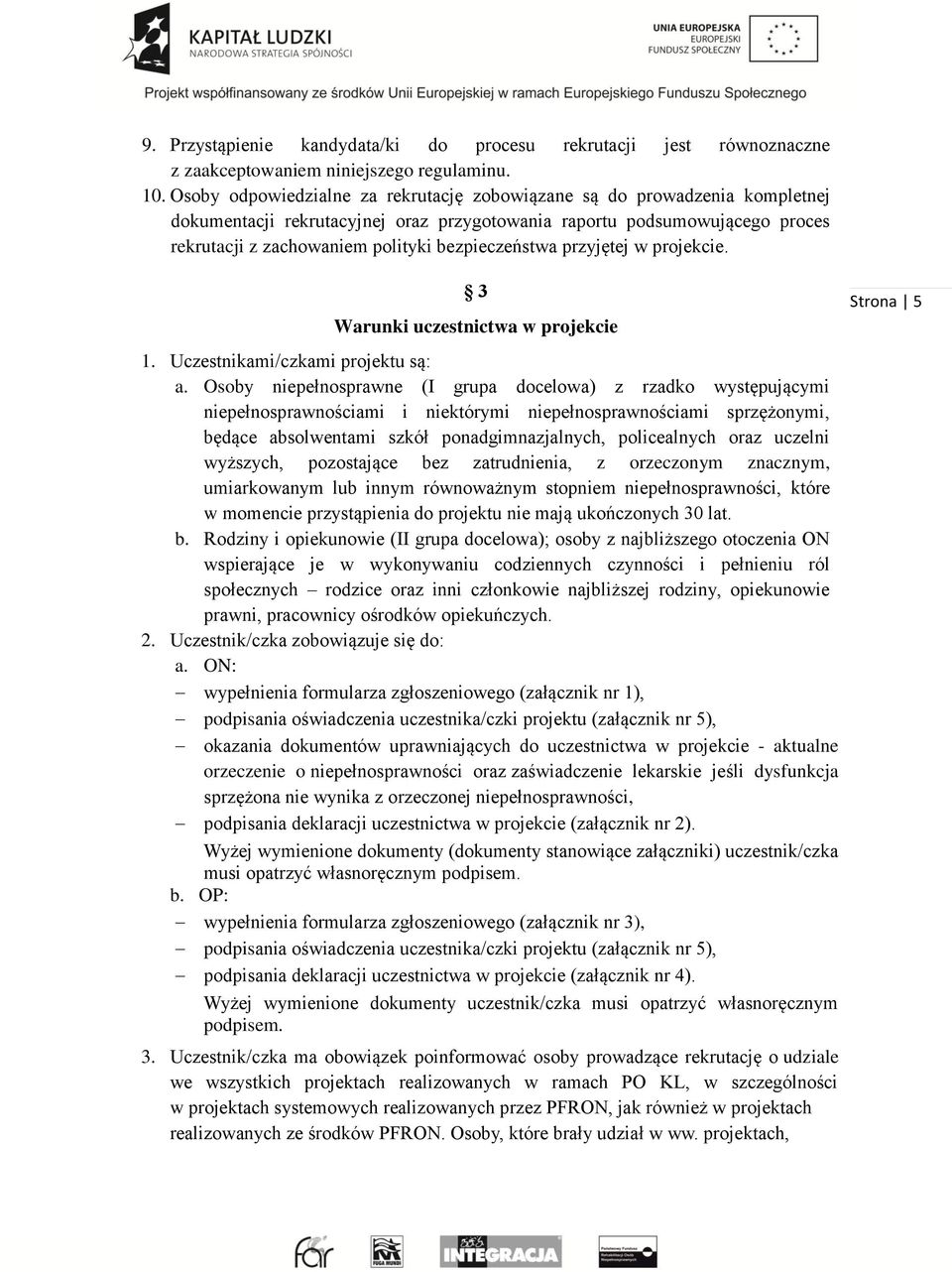 bezpieczeństwa przyjętej w projekcie. 3 Warunki uczestnictwa w projekcie 1. Uczestnikami/czkami projektu są: a.