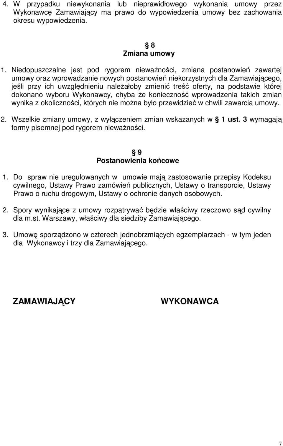 treść oferty, na podstawie której dokonano wyboru Wykonawcy, chyba Ŝe konieczność wprowadzenia takich zmian wynika z okoliczności, których nie moŝna było przewidzieć w chwili zawarcia umowy. 2.