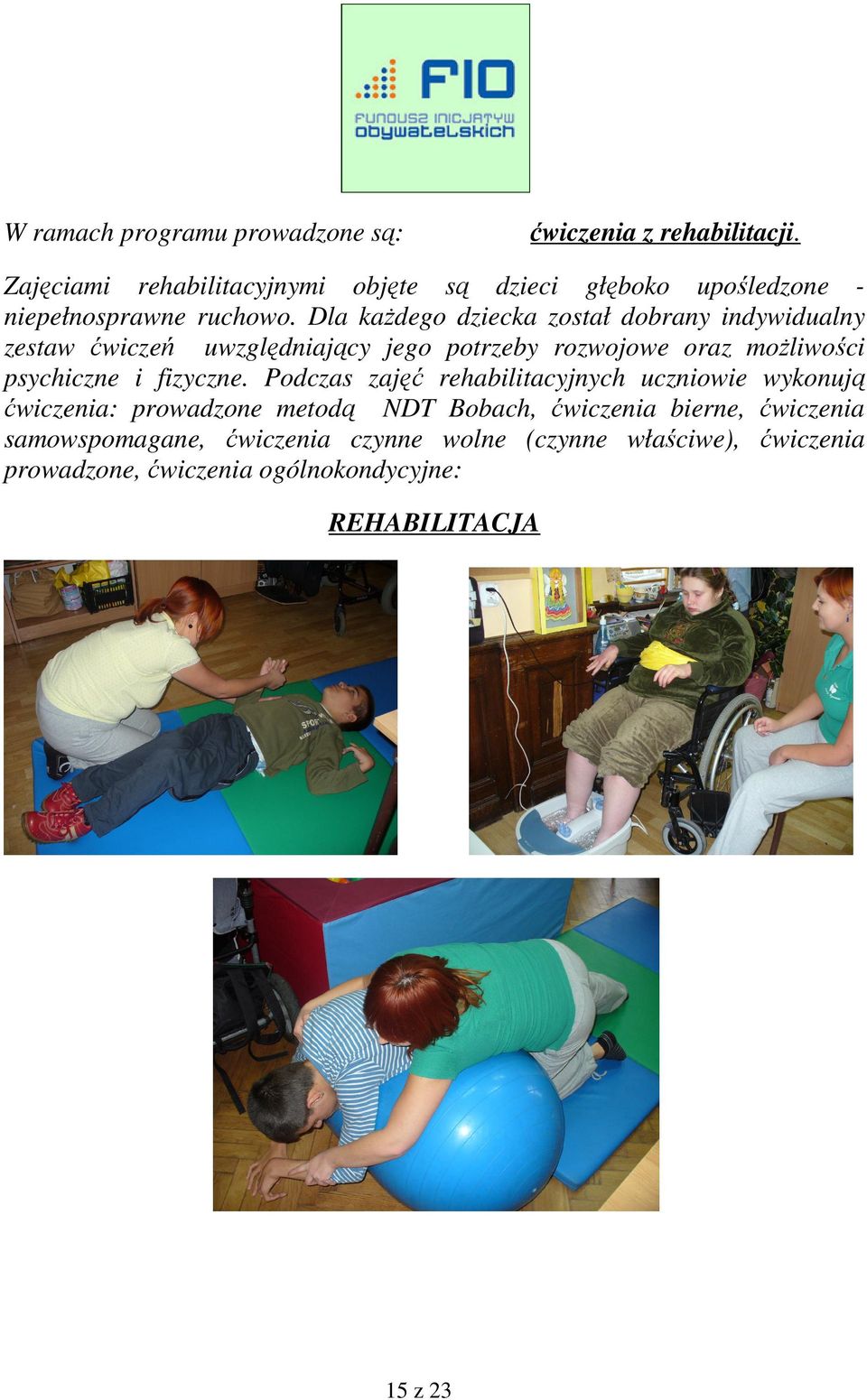 Dla każdego dziecka został dobrany indywidualny zestaw ćwiczeń uwzględniający jego potrzeby rozwojowe oraz możliwości psychiczne i