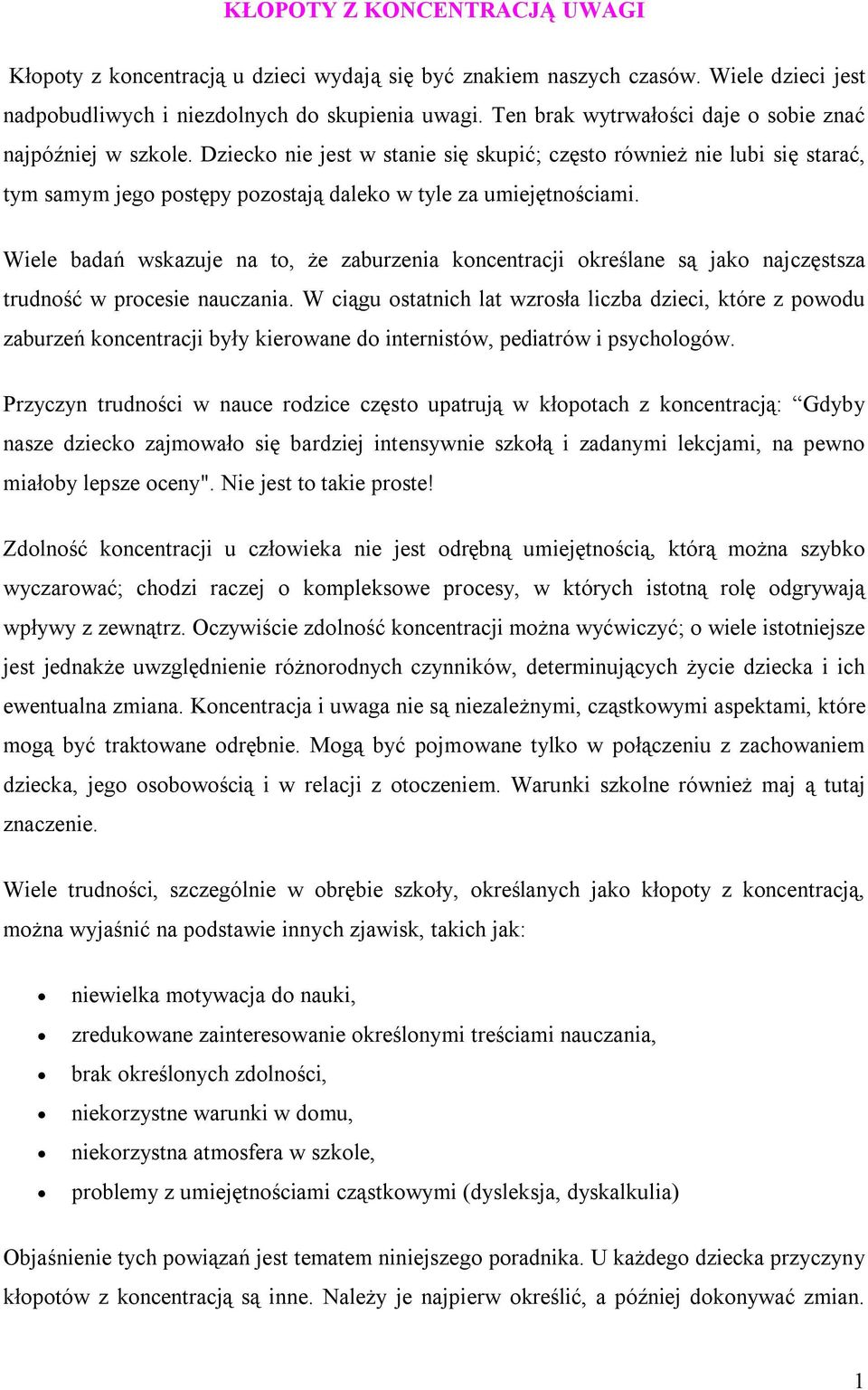 Wiele badań wskazuje na t, że zaburzenia kncentracji kreślane są jak najczęstsza trudnść w prcesie nauczania.