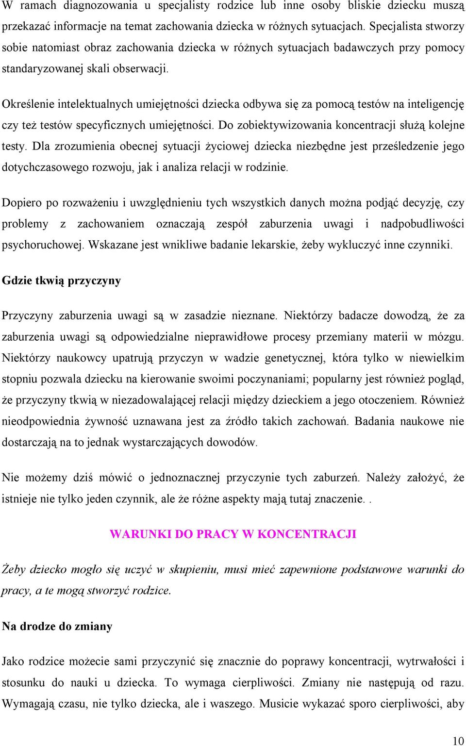 Określenie intelektualnych umiejętnści dziecka dbywa się za pmcą testów na inteligencję czy też testów specyficznych umiejętnści. D zbiektywizwania kncentracji służą klejne testy.