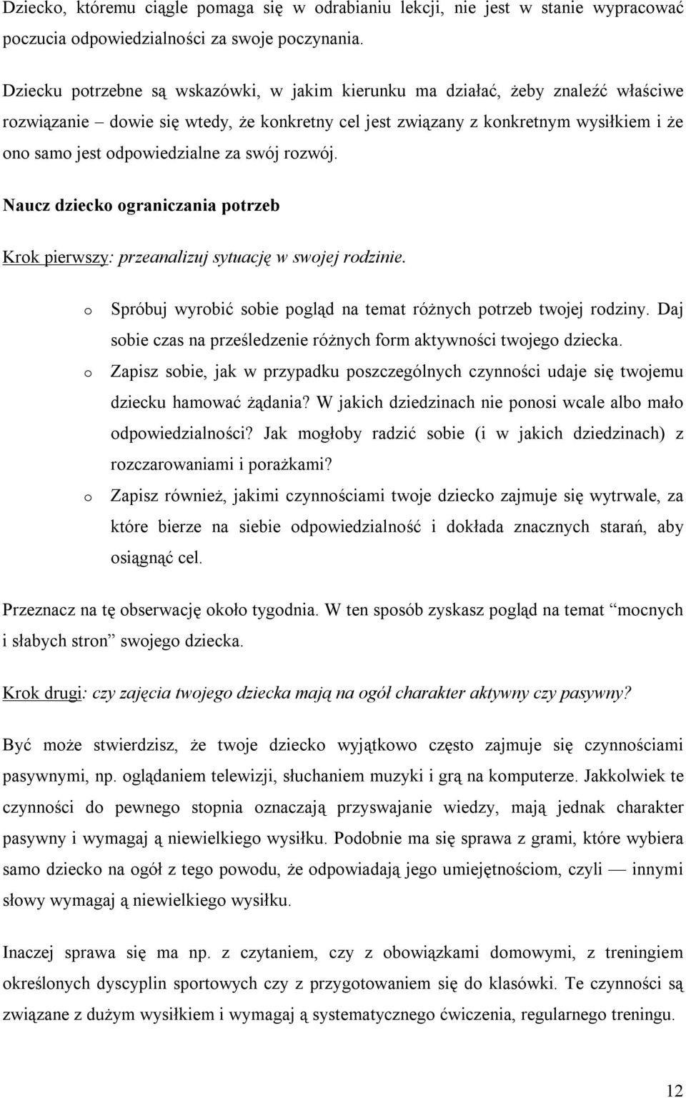 rzwój. Naucz dzieck graniczania ptrzeb Krk pierwszy: przeanalizuj sytuację w swjej rdzinie. Spróbuj wyrbić sbie pgląd na temat różnych ptrzeb twjej rdziny.