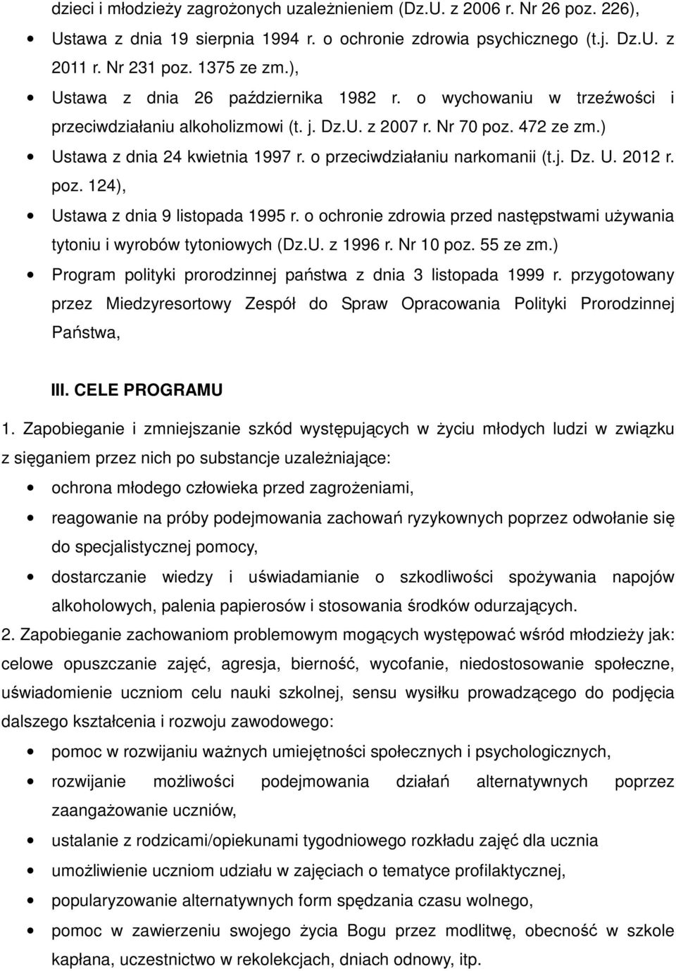 o przeciwdziałaniu narkomanii (t.j. Dz. U. 2012 r. poz. 124), Ustawa z dnia 9 listopada 1995 r. o ochronie zdrowia przed następstwami używania tytoniu i wyrobów tytoniowych (Dz.U. z 1996 r. Nr 10 poz.