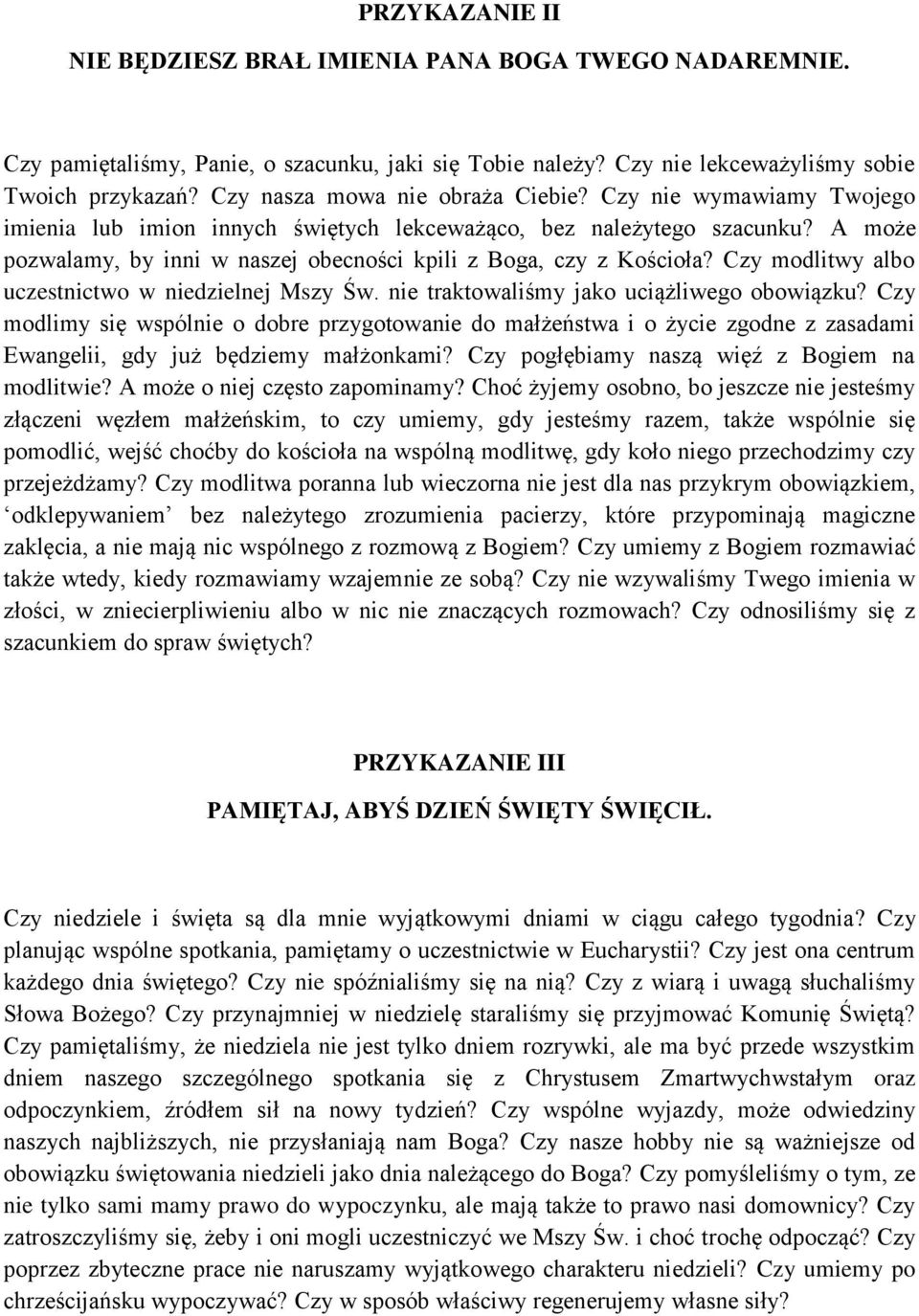 A może pozwalamy, by inni w naszej obecności kpili z Boga, czy z Kościoła? Czy modlitwy albo uczestnictwo w niedzielnej Mszy Św. nie traktowaliśmy jako uciążliwego obowiązku?