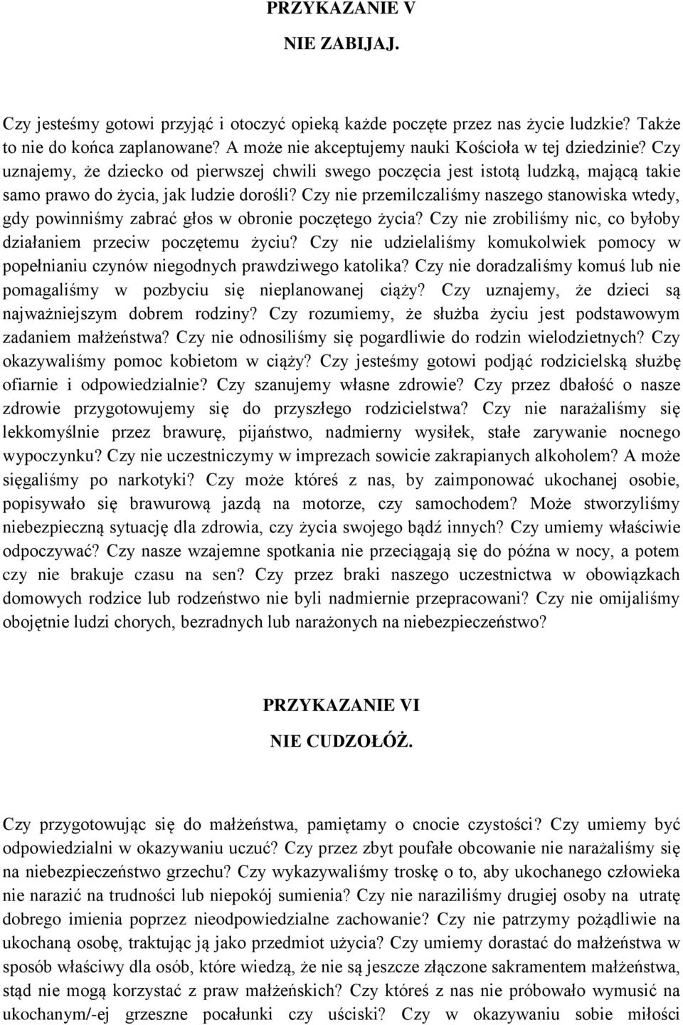 Czy nie przemilczaliśmy naszego stanowiska wtedy, gdy powinniśmy zabrać głos w obronie poczętego życia? Czy nie zrobiliśmy nic, co byłoby działaniem przeciw poczętemu życiu?