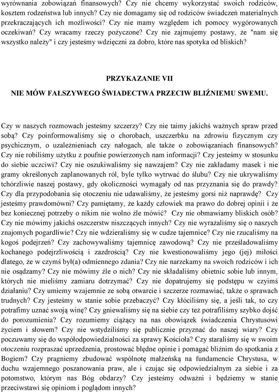 Czy nie zajmujemy postawy, że "nam się wszystko należy" i czy jesteśmy wdzięczni za dobro, które nas spotyka od bliskich? PRZYKAZANIE VII NIE MÓW FAŁSZYWEGO ŚWIADECTWA PRZECIW BLIŹNIEMU SWEMU.