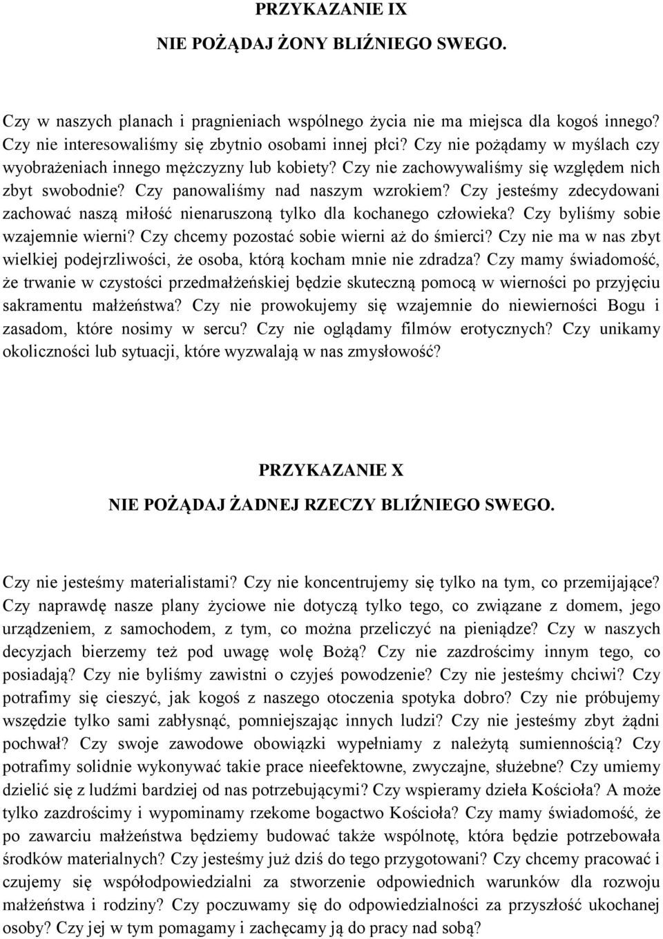 Czy jesteśmy zdecydowani zachować naszą miłość nienaruszoną tylko dla kochanego człowieka? Czy byliśmy sobie wzajemnie wierni? Czy chcemy pozostać sobie wierni aż do śmierci?