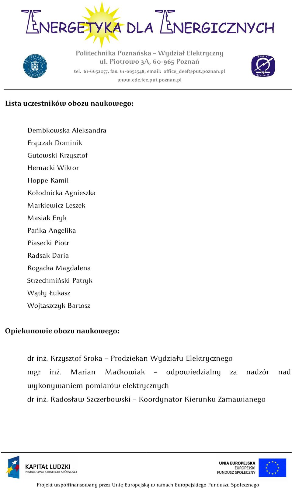 Łukasz Wojtaszczyk Bartosz Opiekunowie obozu naukowego: dr inż. Krzysztof Sroka Prodziekan Wydziału Elektrycznego mgr inż.