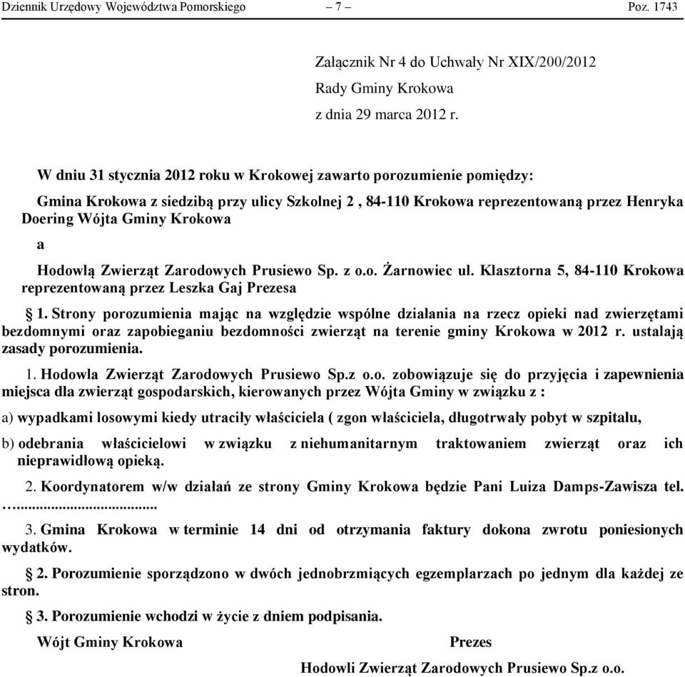 przez Henryka Doering Wójta Gminy Krokowa a Hodowlą Zwierząt Zarodowych Prusiewo Sp. z o.o. Żarnowiec ul. Klasztorna 5, 84-110 Krokowa reprezentowaną przez Leszka Gaj Prezesa 1.