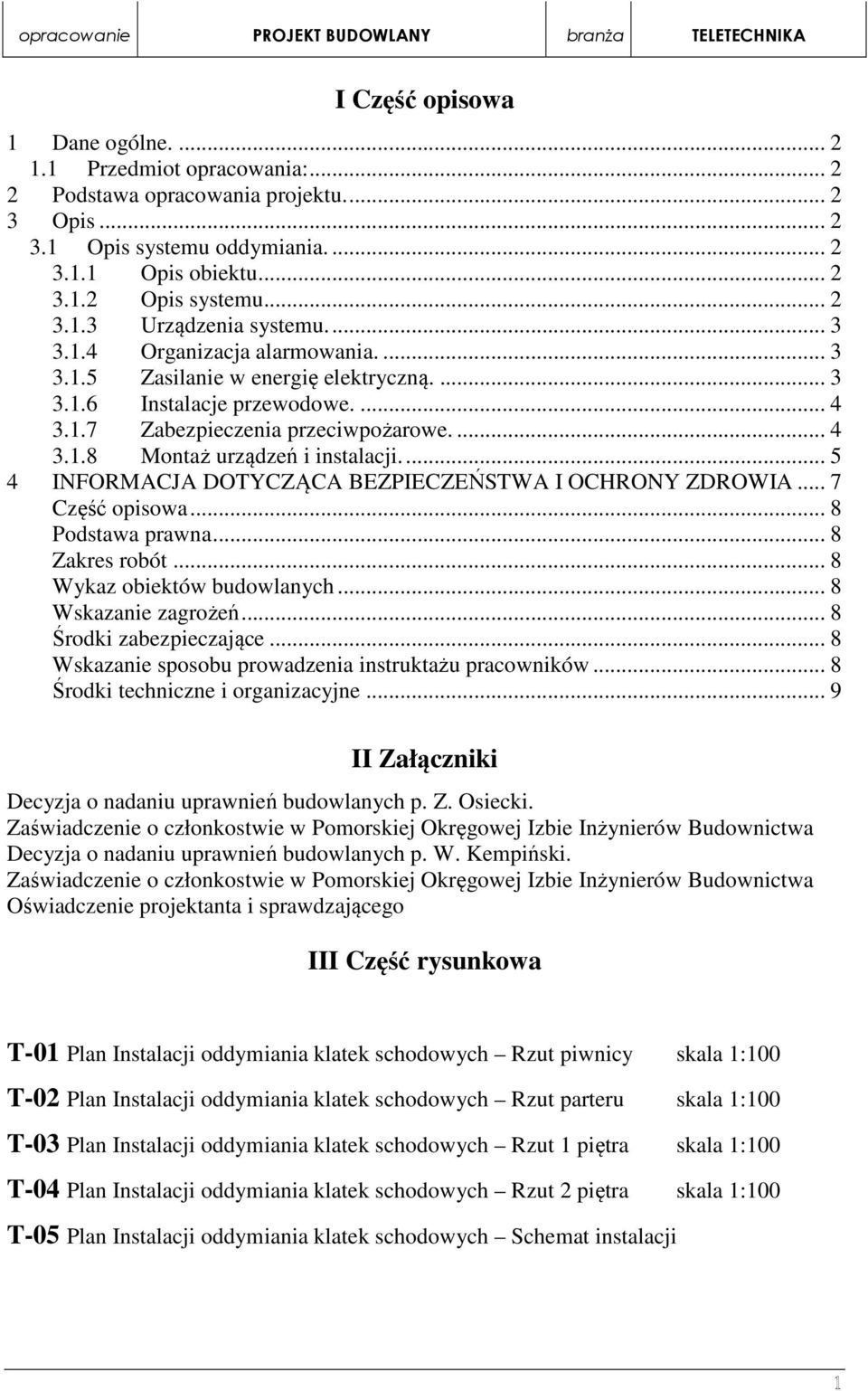 ... 5 4 INFORMACJA DOTYCZĄCA BEZPIECZEŃSTWA I OCHRONY ZDROWIA... 7 Część opisowa... 8 Podstawa prawna... 8 Zakres robót... 8 Wykaz obiektów budowlanych... 8 Wskazanie zagrożeń.