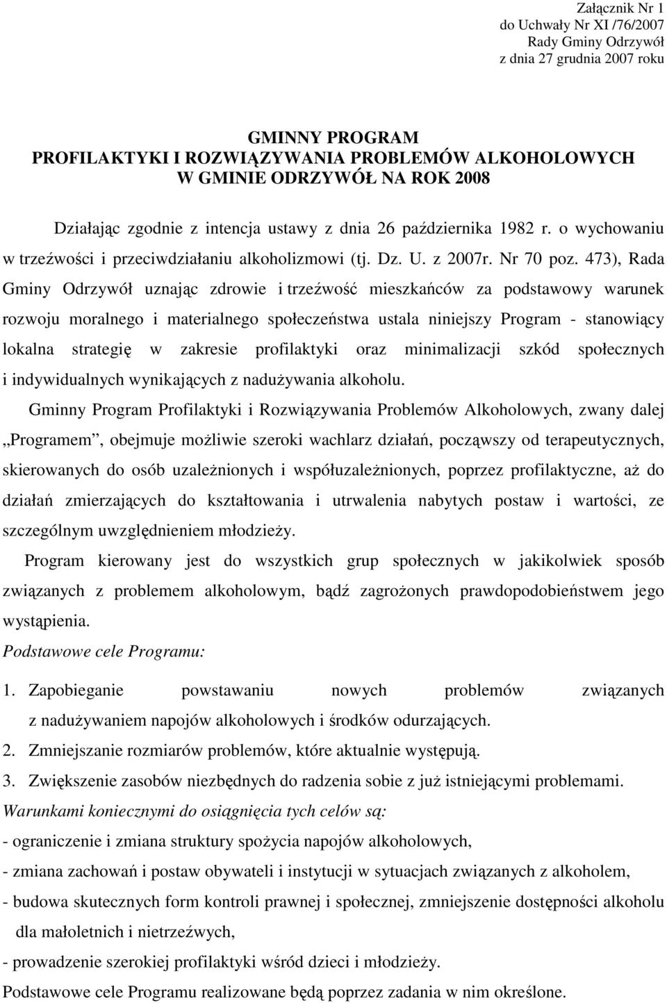 473), Rada Gminy Odrzywół uznając zdrowie i trzeźwość mieszkańców za podstawowy warunek rozwoju moralnego i materialnego społeczeństwa ustala niniejszy Program - stanowiący lokalna strategię w