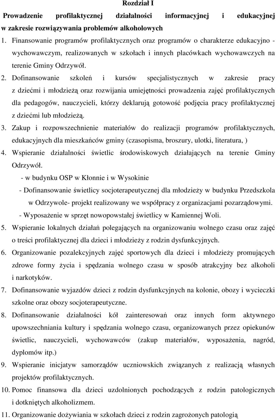 Dofinansowanie szkoleń i kursów specjalistycznych w zakresie pracy z dziećmi i młodzieŝą oraz rozwijania umiejętności prowadzenia zajęć profilaktycznych dla pedagogów, nauczycieli, którzy deklarują