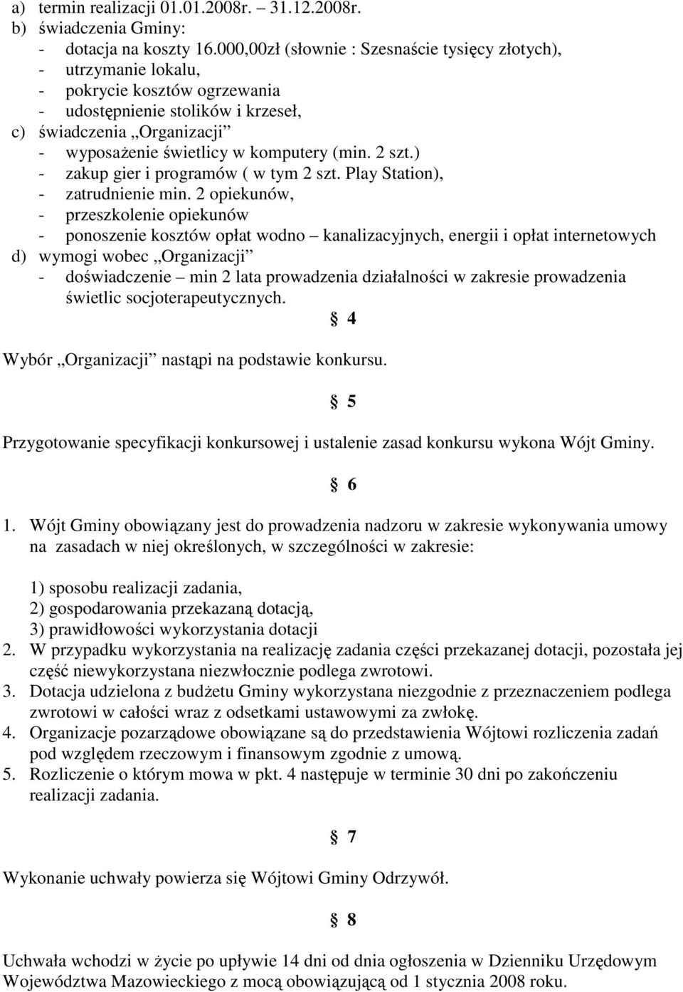 (min. 2 szt.) - zakup gier i programów ( w tym 2 szt. Play Station), - zatrudnienie min.