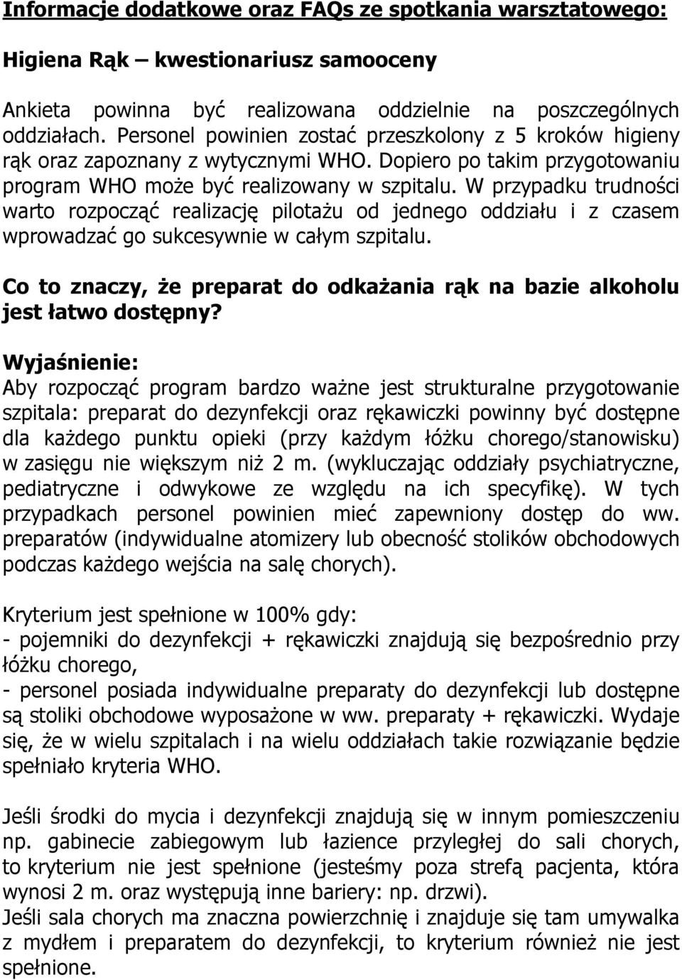 W przypadku trudności warto rozpocząć realizację pilotażu od jednego oddziału i z czasem wprowadzać go sukcesywnie w całym szpitalu.