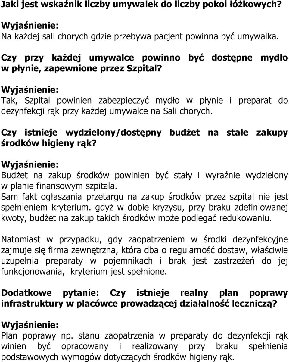 Tak, Szpital powinien zabezpieczyć mydło w płynie i preparat do dezynfekcji rąk przy każdej umywalce na Sali chorych. Czy istnieje wydzielony/dostępny budżet na stałe zakupy środków higieny rąk?