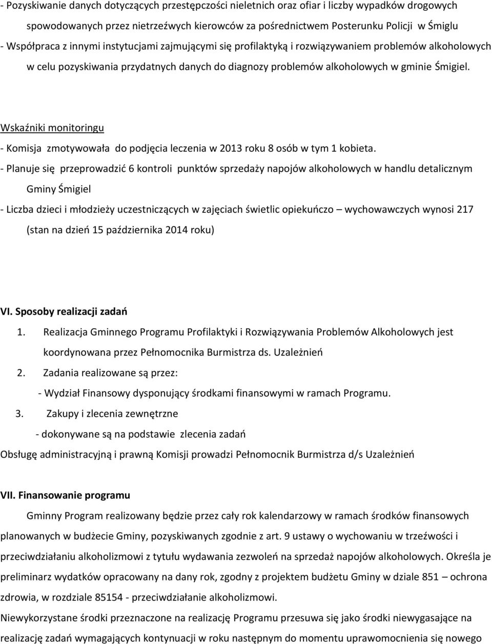 Wskaźniki monitoringu - Komisja zmotywowała do podjęcia leczenia w 2013 roku 8 osób w tym 1 kobieta.