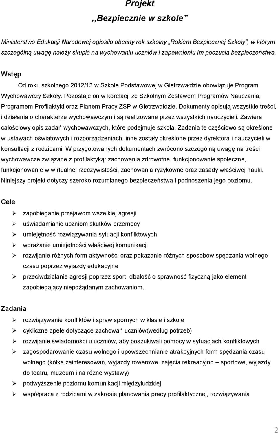 Pozostaje on w korelacji ze Szkolnym Zestawem Programów Nauczania, Programem Profilaktyki oraz Planem Pracy ZSP w Gietrzwałdzie.