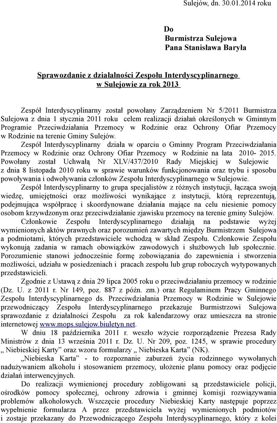 5/2011 Burmistrza Sulejowa z dnia 1 stycznia 2011 roku celem realizacji działań określonych w Gminnym Programie Przeciwdziałania Przemocy w Rodzinie oraz Ochrony Ofiar Przemocy w Rodzinie na terenie