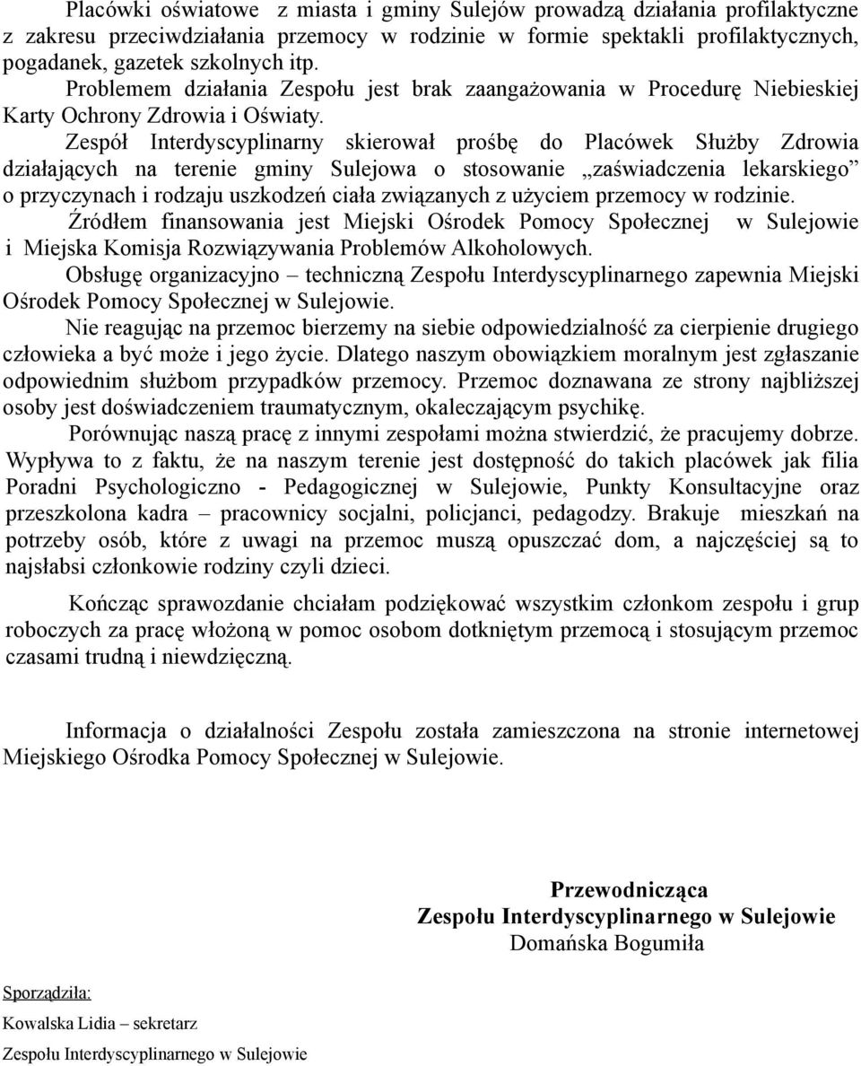 Zespół Interdyscyplinarny skierował prośbę do Placówek Służby Zdrowia działających na terenie gminy Sulejowa o stosowanie zaświadczenia lekarskiego o przyczynach i rodzaju uszkodzeń ciała związanych