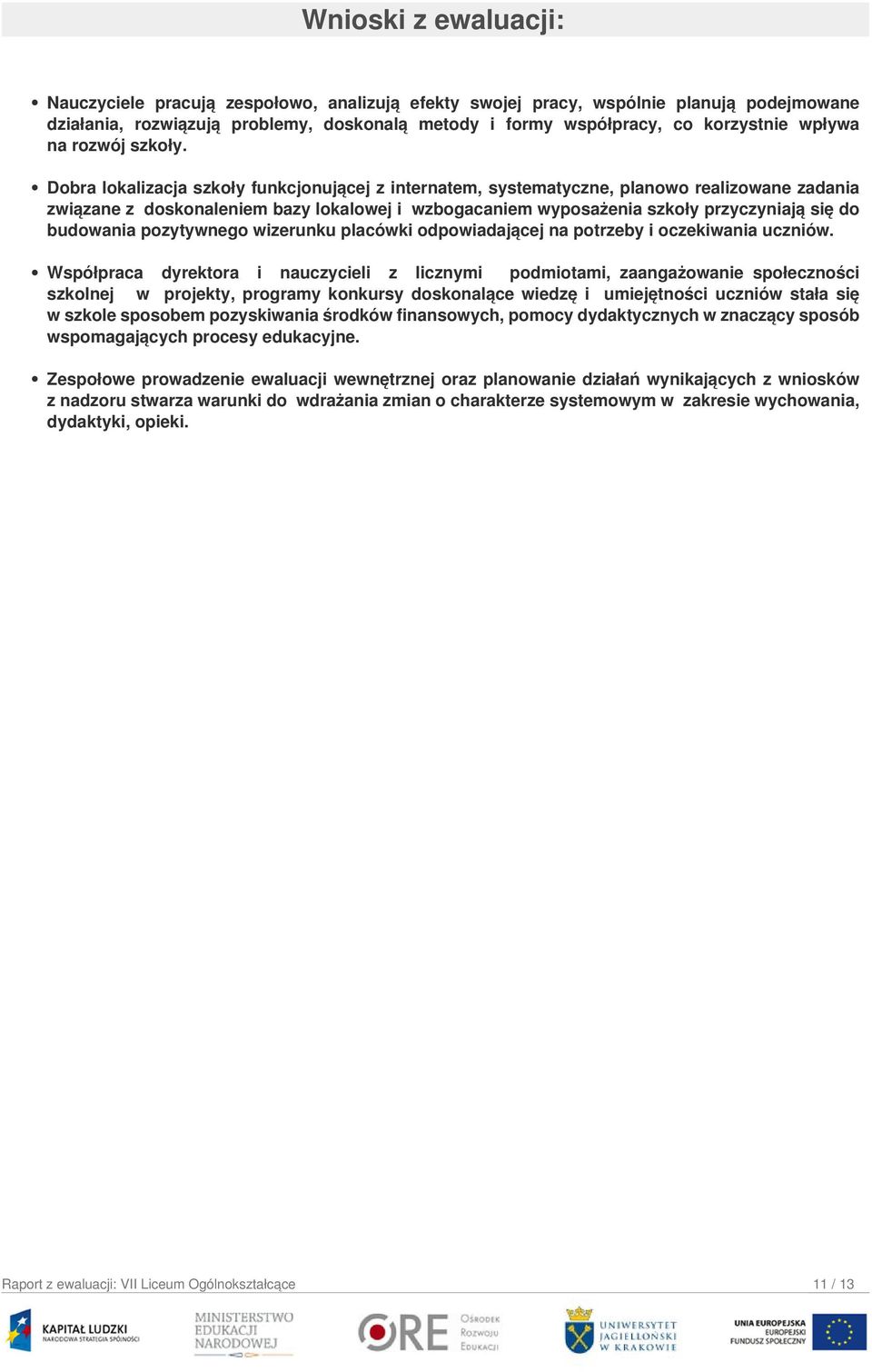 Dobra lokalizacja szkoły funkcjonującej z internatem, systematyczne, planowo realizowane zadania związane z doskonaleniem bazy lokalowej i wzbogacaniem wyposażenia szkoły przyczyniają się do