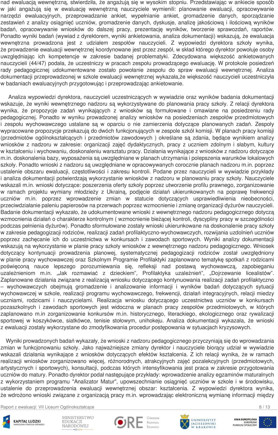 ankiet, gromadzenie danych, sporządzanie zestawień z analizy osiągnięć uczniów, gromadzenie danych, dyskusje, analizę jakościową i ilościową wyników badań, opracowywanie wniosków do dalszej pracy,