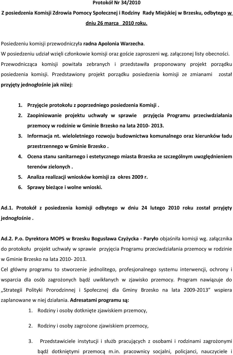 Przewodnicząca komisji powitała zebranych i przedstawiła proponowany projekt porządku posiedzenia komisji.