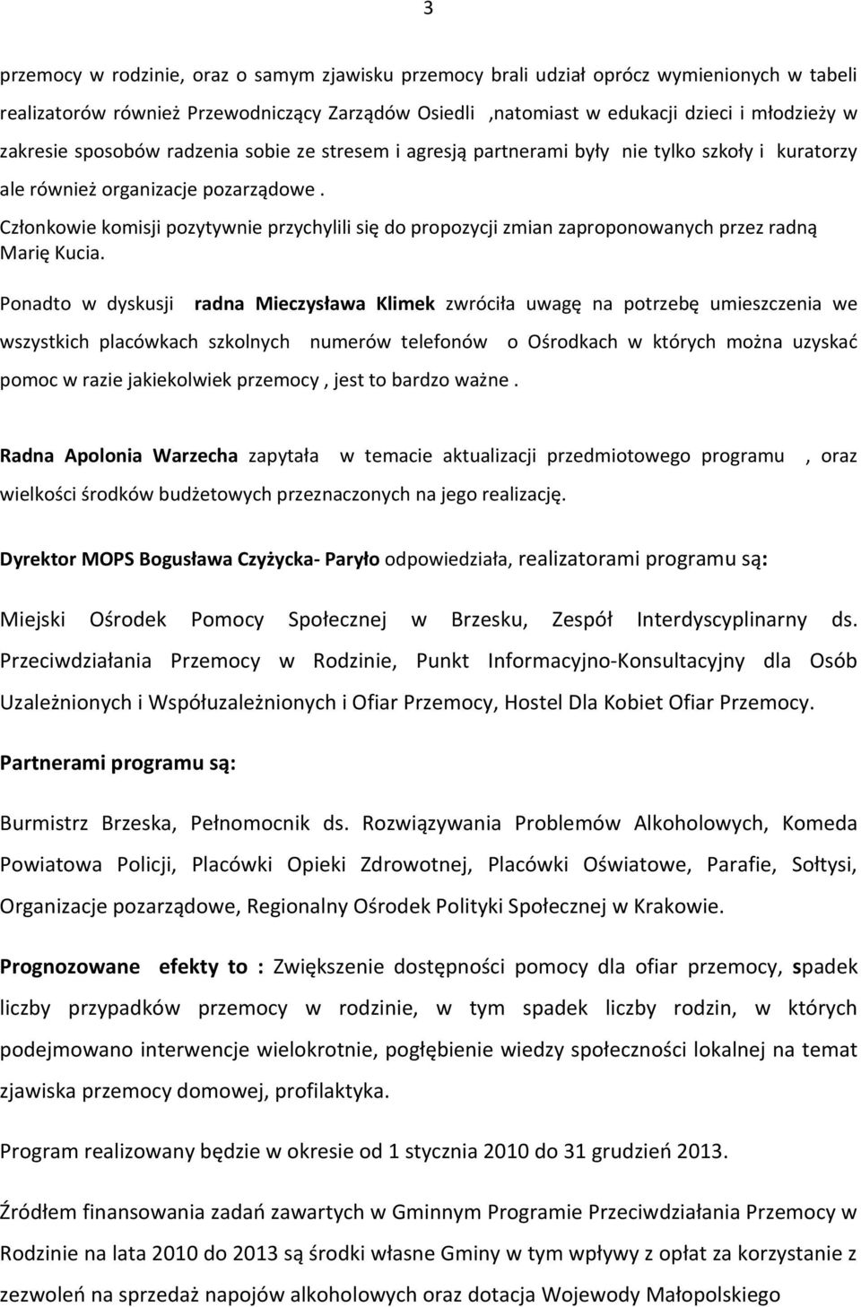 Członkowie komisji pozytywnie przychylili się do propozycji zmian zaproponowanych przez radną Marię Kucia.