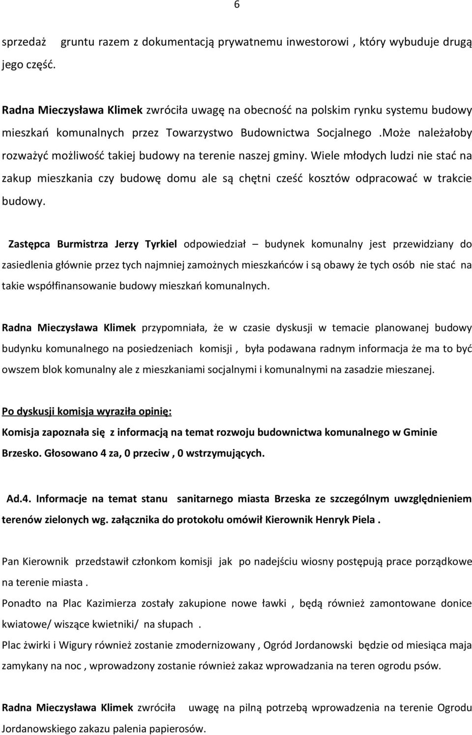Budownictwa Socjalnego.Może należałoby rozważyć możliwość takiej budowy na terenie naszej gminy.