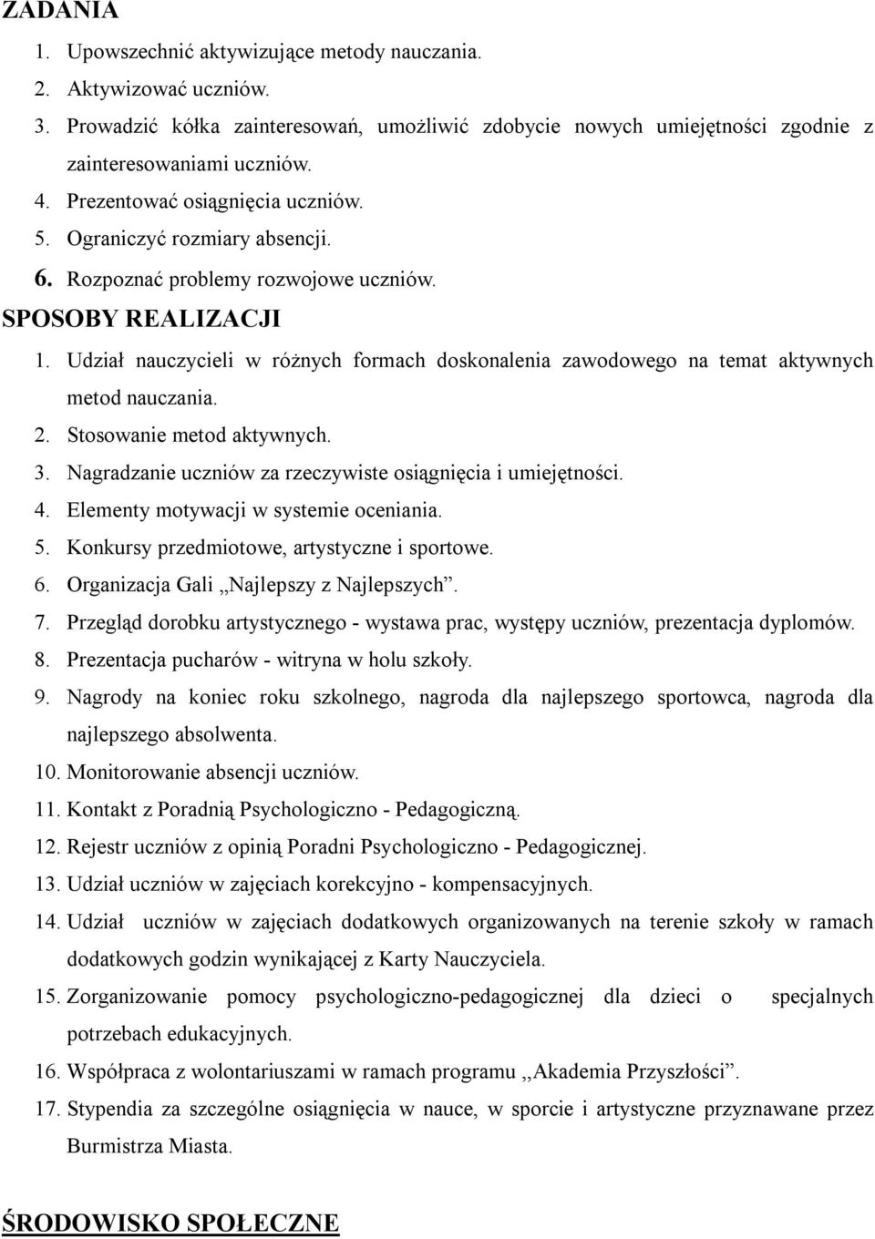 Udział nauczycieli w różnych formach doskonalenia zawodowego na temat aktywnych metod nauczania. 2. Stosowanie metod aktywnych. 3. Nagradzanie uczniów za rzeczywiste osiągnięcia i umiejętności. 4.