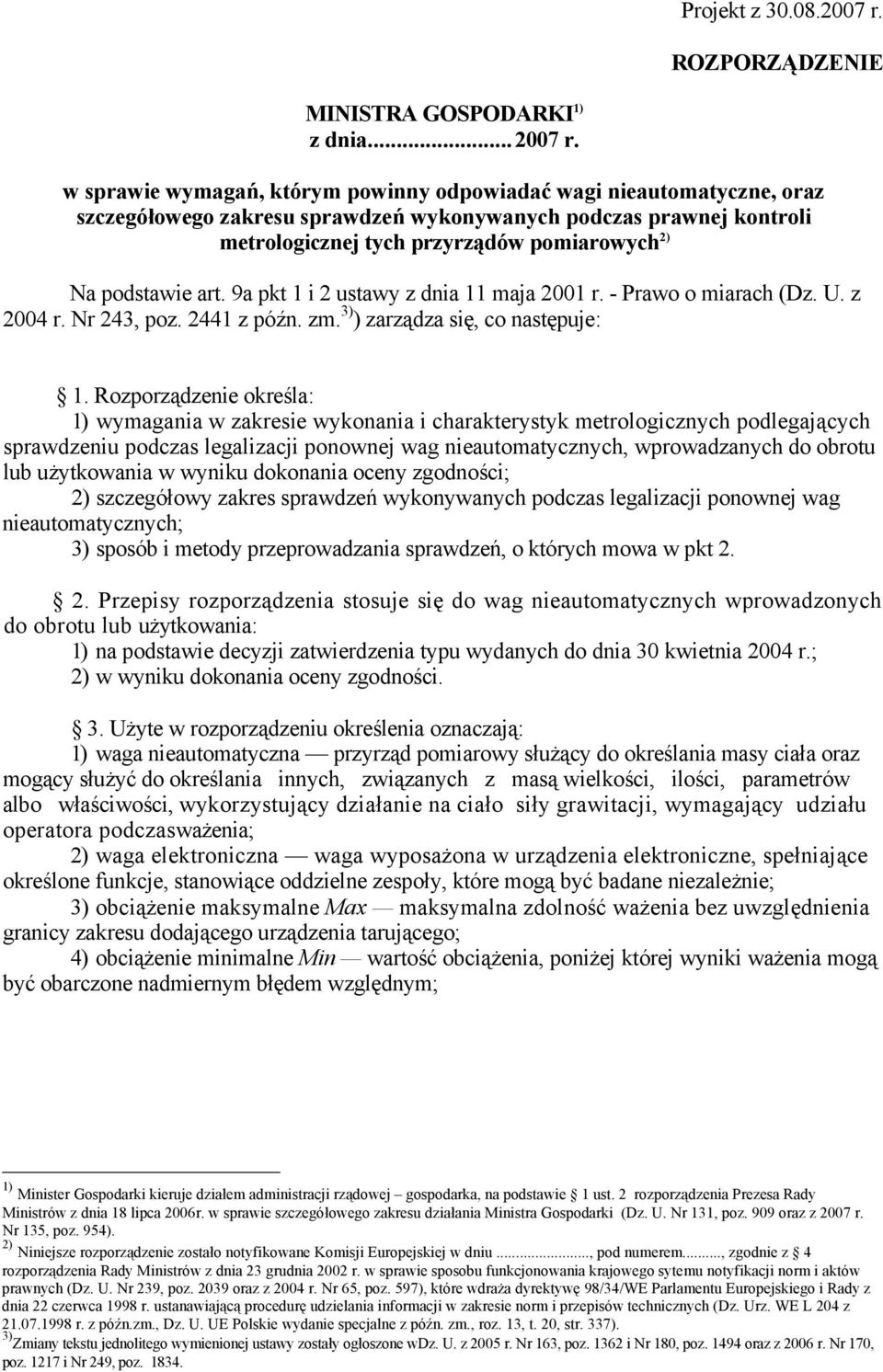 w sprawie wymagań, którym powinny odpowiadać wagi nieautomatyczne, oraz szczegółowego zakresu sprawdzeń wykonywanych podczas prawnej kontroli metrologicznej tych przyrządów pomiarowych 2) Na