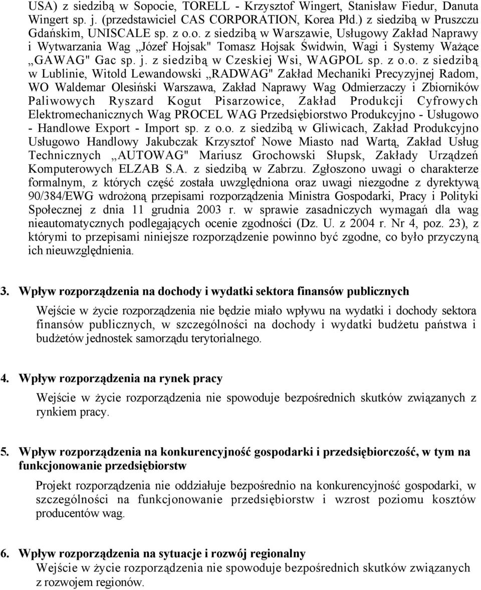 o. z siedzibą w Lublinie, Witold Lewandowski RADWAG" Zakład Mechaniki Precyzyjnej Radom, WO Waldemar Olesiński Warszawa, Zakład Naprawy Wag Odmierzaczy i Zbiorników Paliwowych Ryszard Kogut