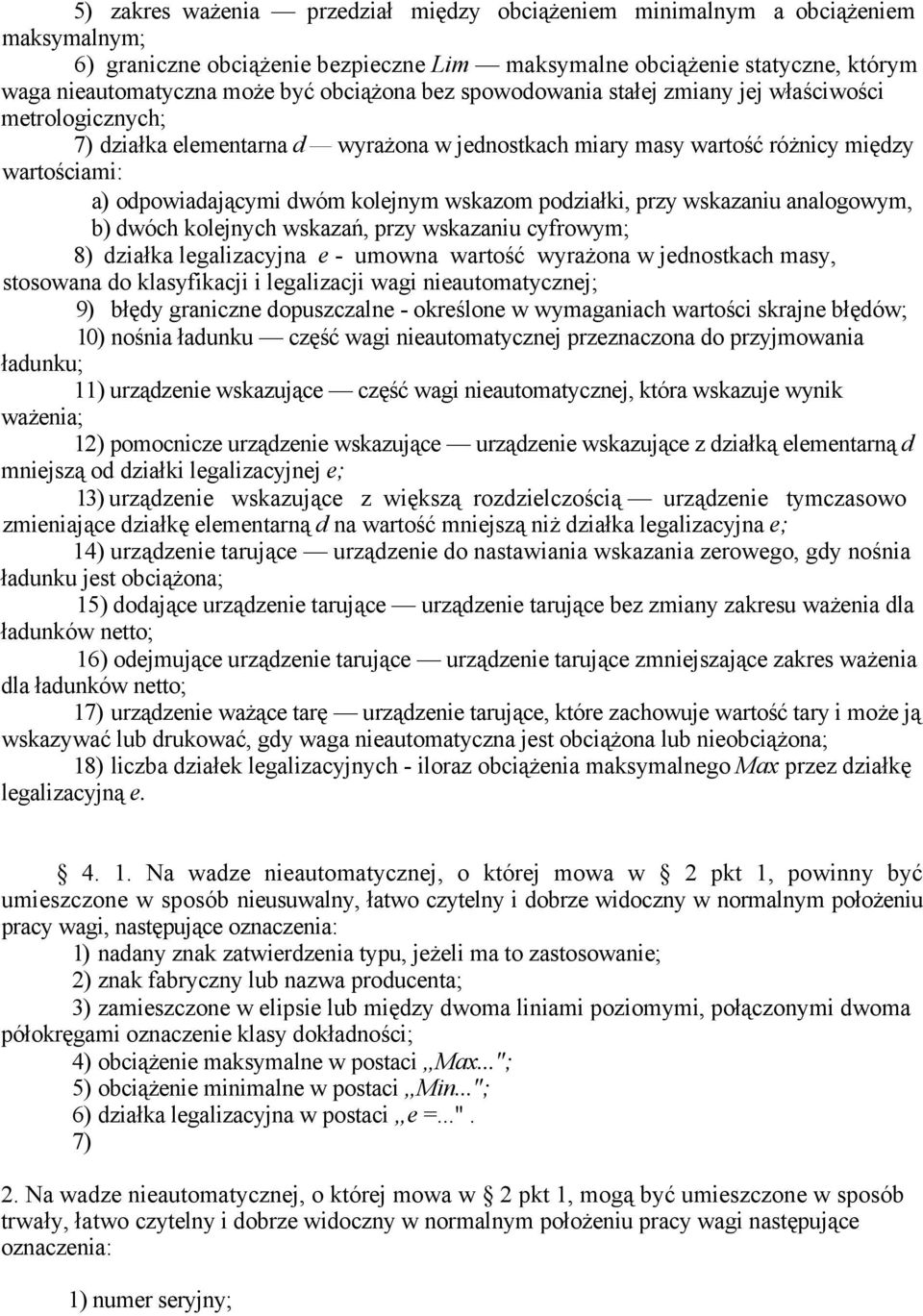 kolejnym wskazom podziałki, przy wskazaniu analogowym, b) dwóch kolejnych wskazań, przy wskazaniu cyfrowym; 8) działka legalizacyjna e - umowna wartość wyrażona w jednostkach masy, stosowana do