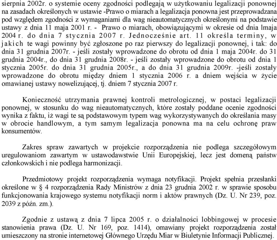 wymaganiami dla wag nieautomatycznych określonymi na podstawie ustawy z dnia 11 maja 2001 r. - Prawo o miarach, obowiązującymi w okresie od dnia lmaja 2004 r. do dnia 7 stycznia 2007 r.