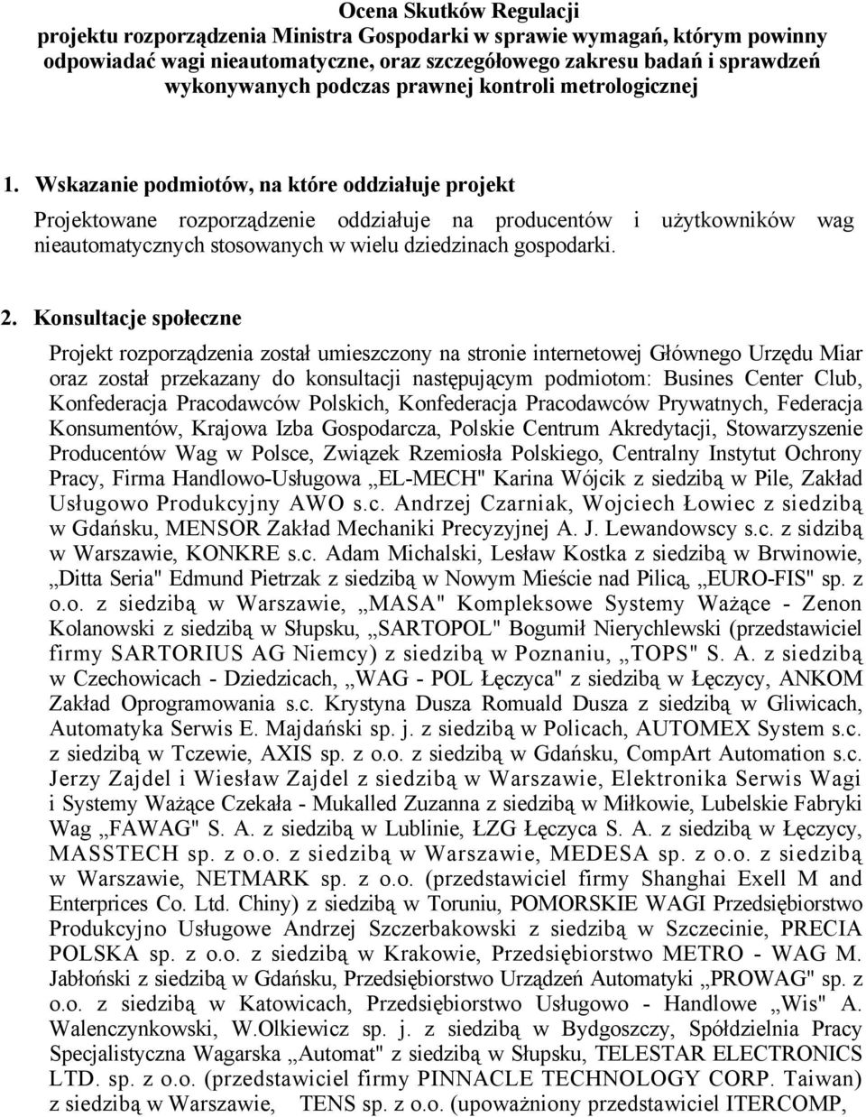 Wskazanie podmiotów, na które oddziałuje projekt Projektowane rozporządzenie oddziałuje na producentów i użytkowników wag nieautomatycznych stosowanych w wielu dziedzinach gospodarki. 2.