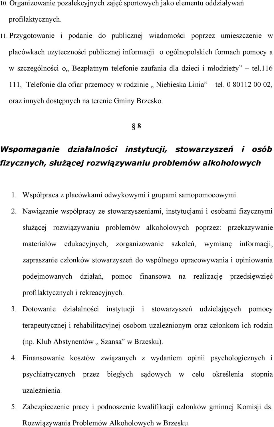 dla dzieci i młodzieży tel.116 111, Telefonie dla ofiar przemocy w rodzinie Niebieska Linia tel. 0 80112 00 02, oraz innych dostępnych na terenie Gminy Brzesko.