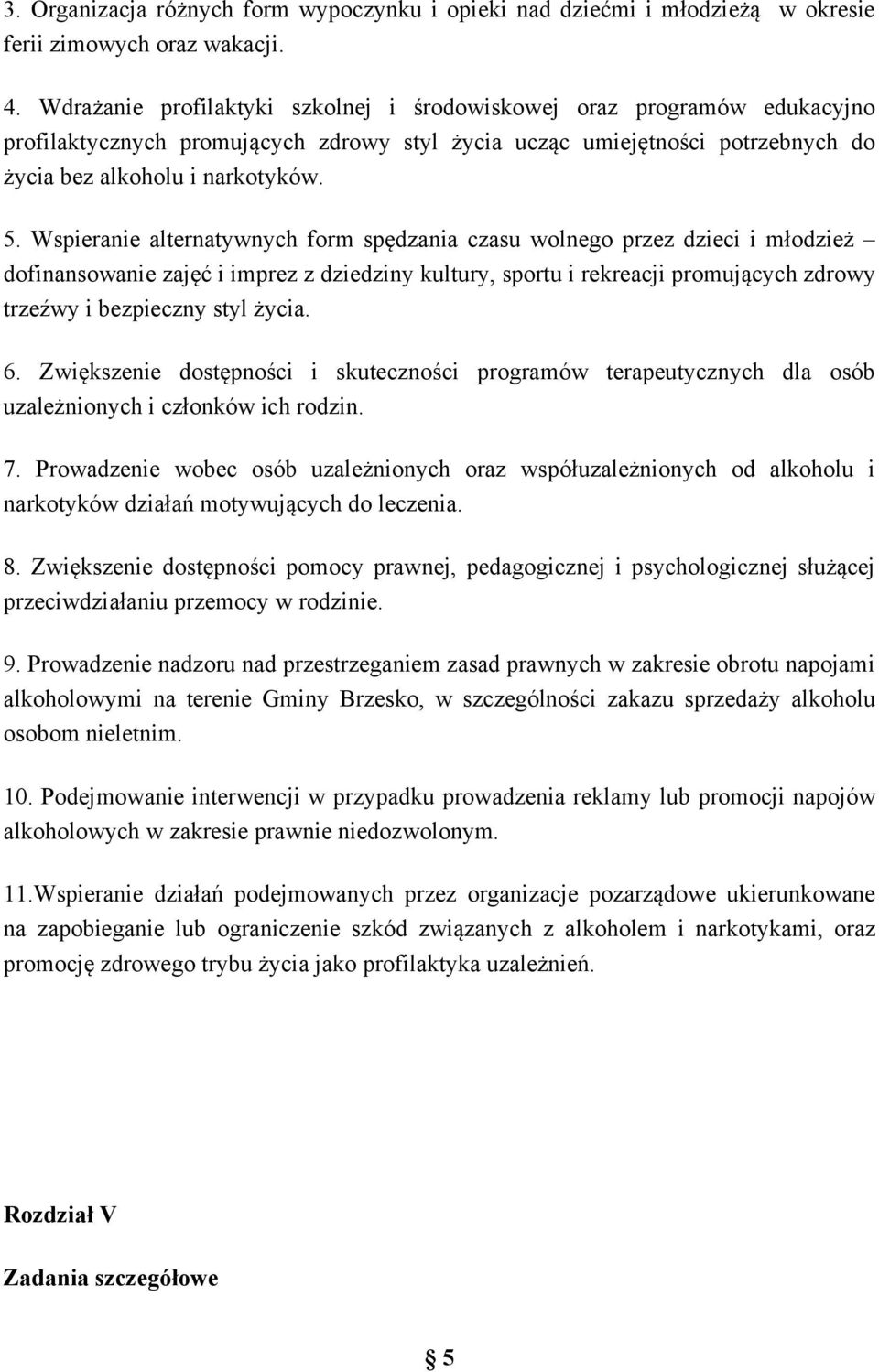 Wspieranie alternatywnych form spędzania czasu wolnego przez dzieci i młodzież dofinansowanie zajęć i imprez z dziedziny kultury, sportu i rekreacji promujących zdrowy trzeźwy i bezpieczny styl życia.