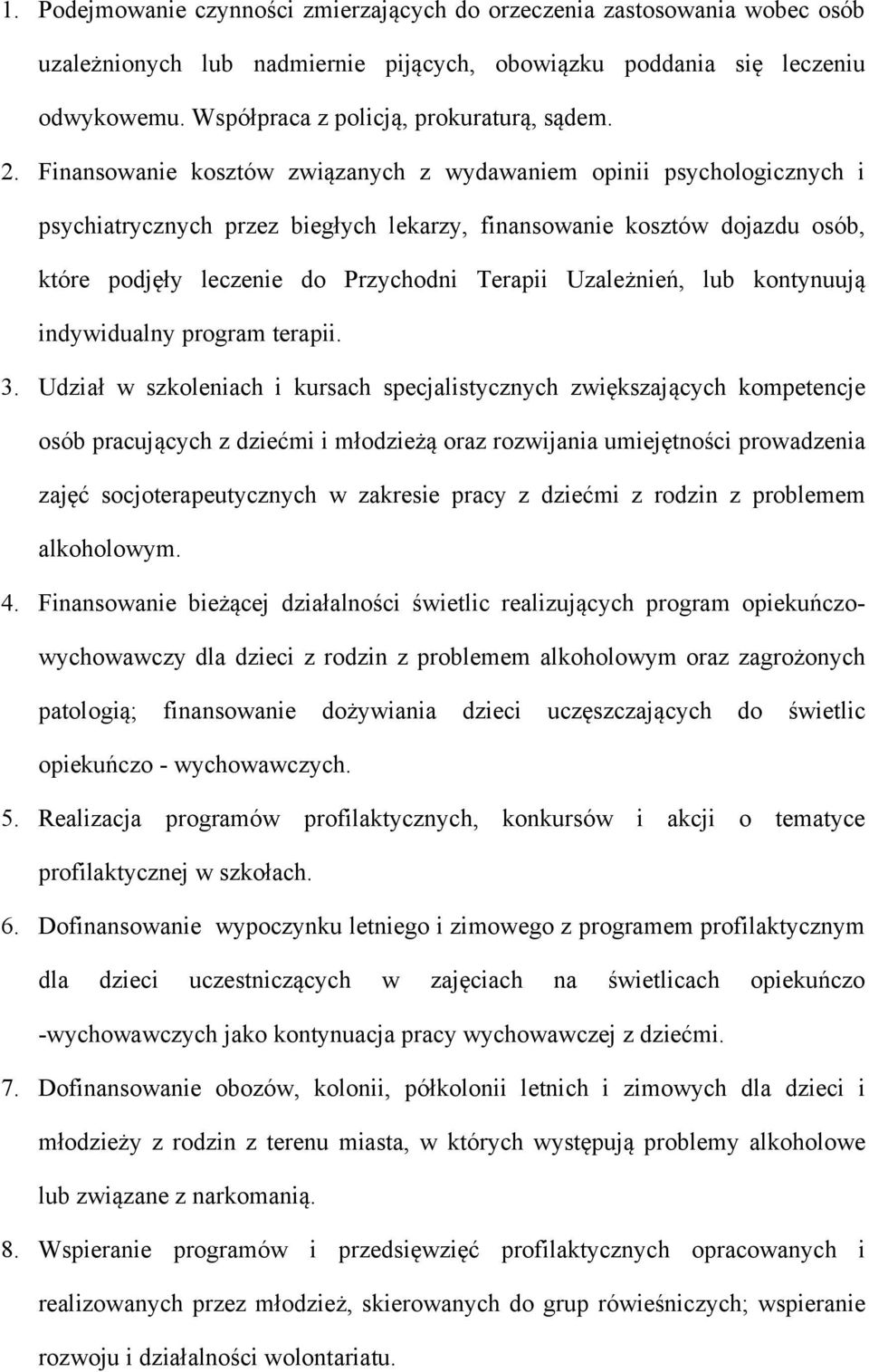 Finansowanie kosztów związanych z wydawaniem opinii psychologicznych i psychiatrycznych przez biegłych lekarzy, finansowanie kosztów dojazdu osób, które podjęły leczenie do Przychodni Terapii