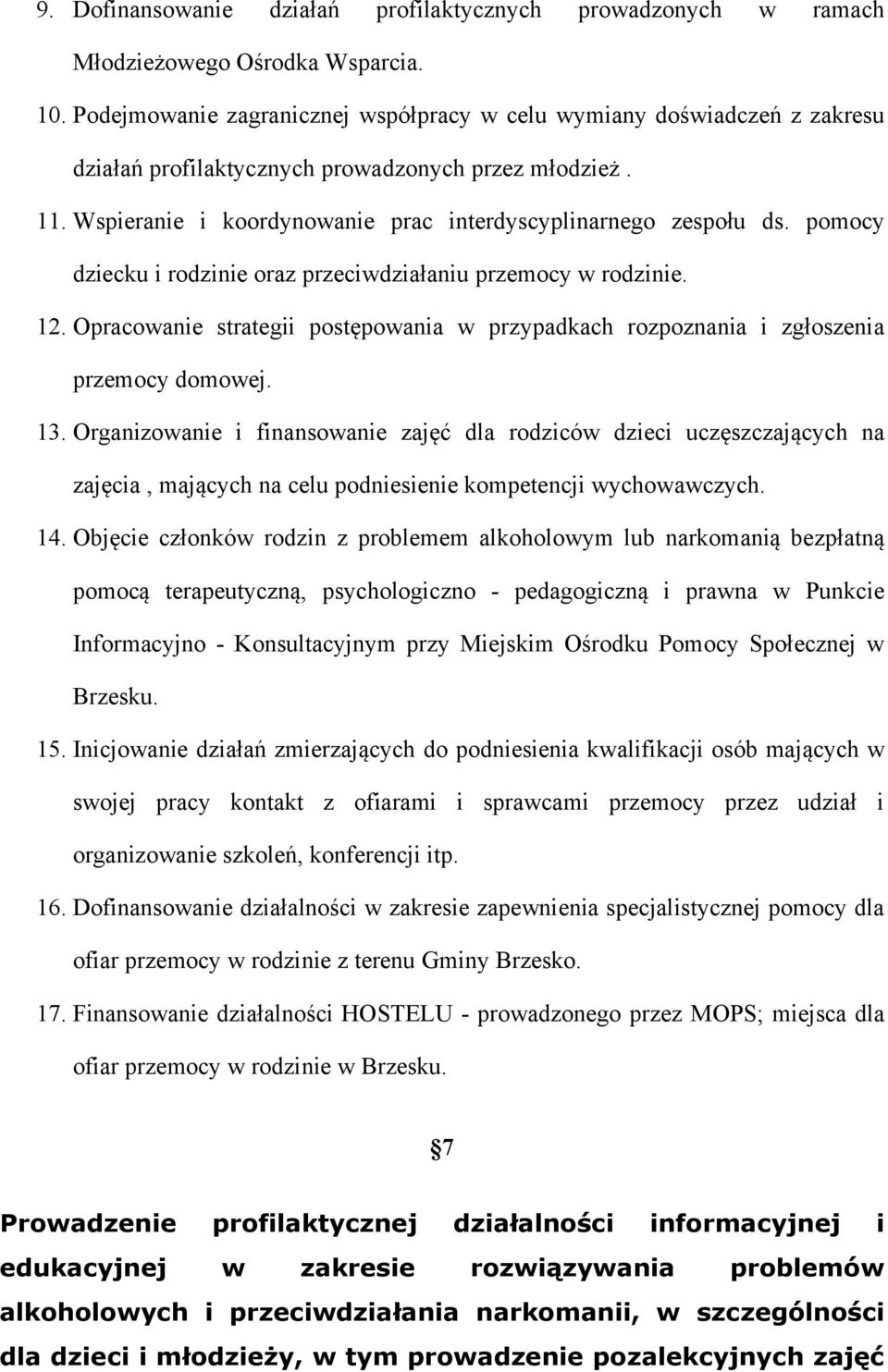 pomocy dziecku i rodzinie oraz przeciwdziałaniu przemocy w rodzinie. 12. Opracowanie strategii postępowania w przypadkach rozpoznania i zgłoszenia przemocy domowej. 13.