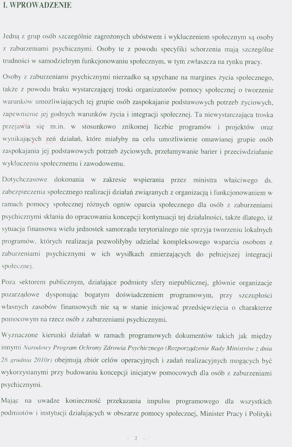 Osoby z zaburzeniami psychicznymi nierzadko są spychane na margines życia społecznego, także z powodu braku wystarczającej troski organizatorów pomocy społecznej o tworzenie warunków umożliwiających