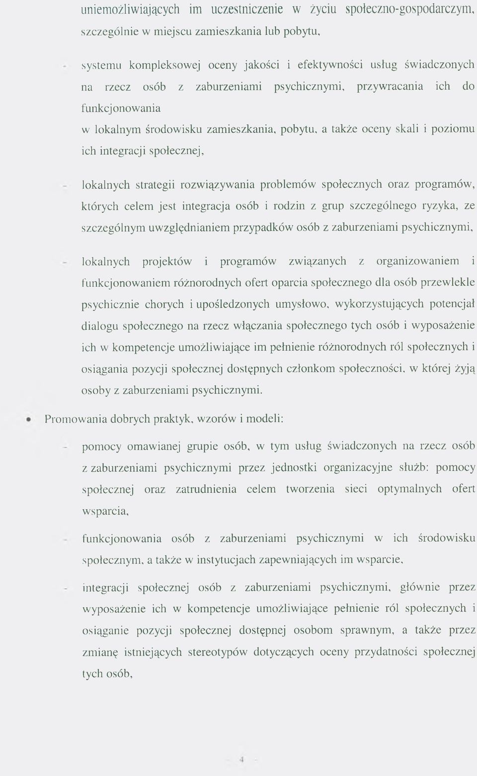 problemów społecznych oraz programów, których celem jest integracja osób i rodzin z grup szczególnego ryzyka, ze szczególnym uwzględnianiem przypadków osób z zaburzeniam i psychicznymi, lokalnych