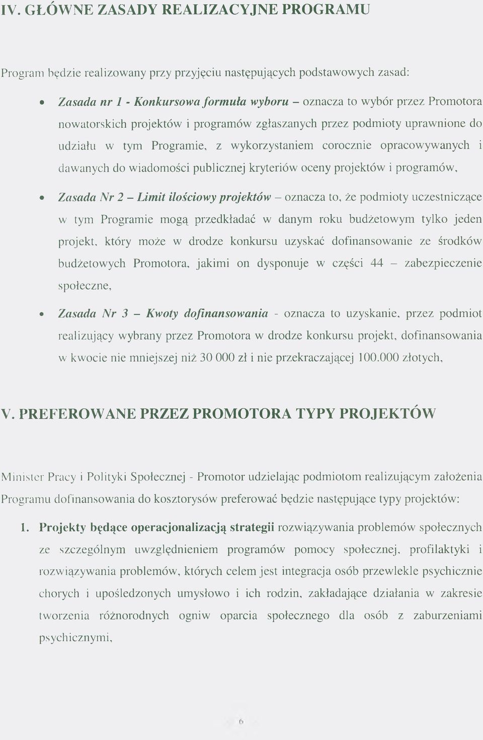 projektów i programów, Zasada ATr 2 - Limit ilościowy projektów - oznacza to, że podmioty uczestniczące w tym Programie mogą przedkładać w danym roku budżetowym tylko jeden projekt, który może w