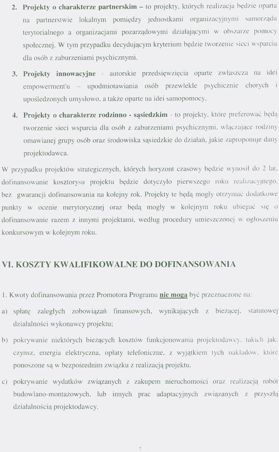 Projekty innowacyjne - autorskie przedsięwzięcia oparte zwłaszcza na idei empowerment'u - upodmiotawiania osób przewlekle psychicznie chorych i upośledzonych umysłowo, a także oparte na idei