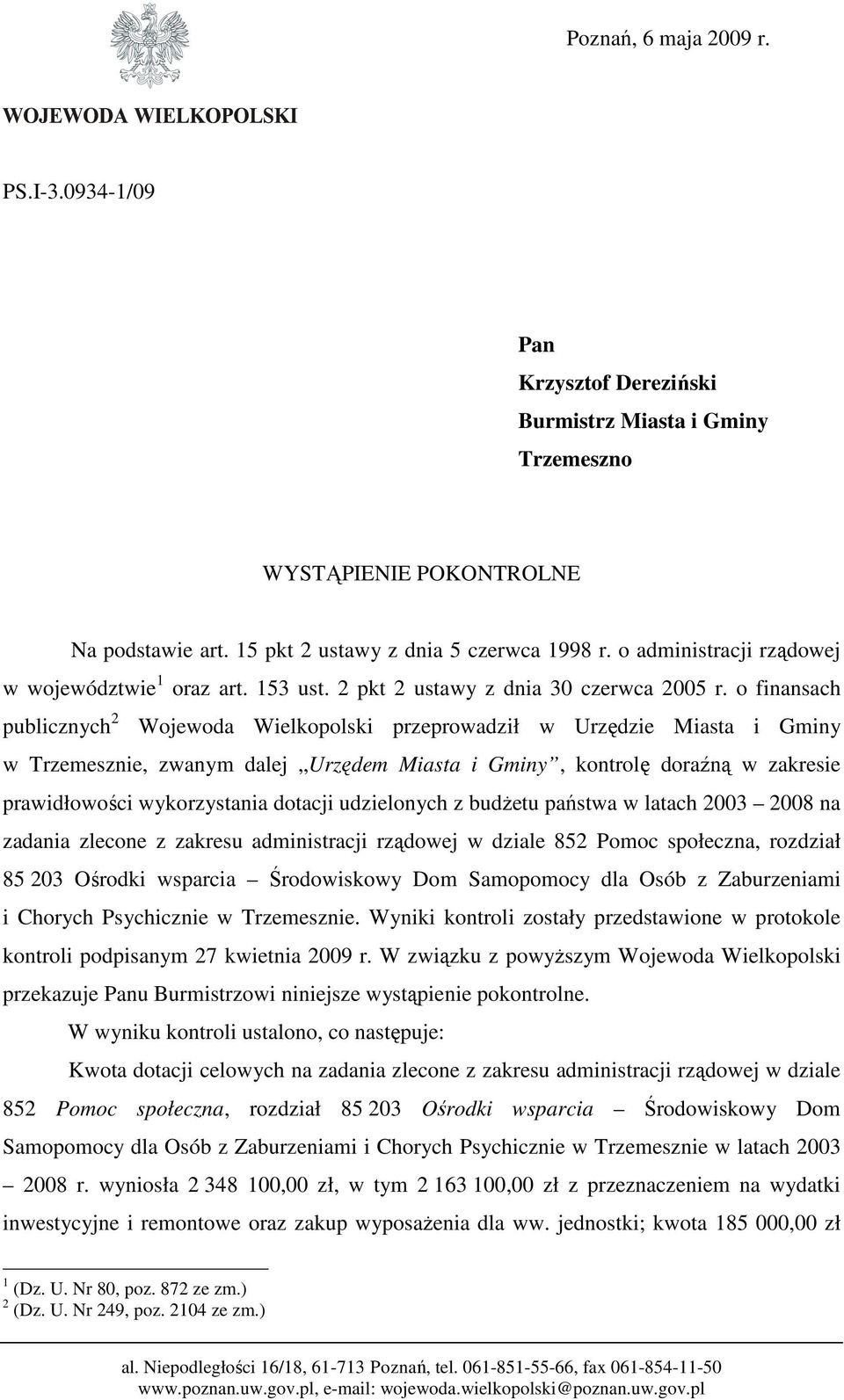 o finansach publicznych 2 Wojewoda Wielkopolski przeprowadził w Urzędzie Miasta i Gminy w Trzemesznie, zwanym dalej Urzędem Miasta i Gminy, kontrolę doraźną w zakresie prawidłowości wykorzystania