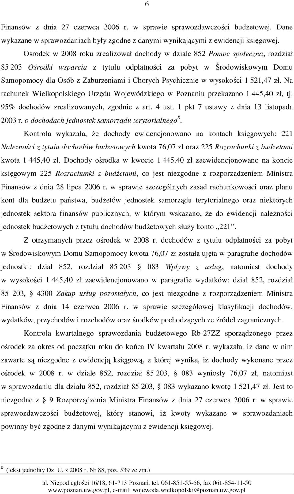 Psychicznie w wysokości 1 521,47 zł. Na rachunek Wielkopolskiego Urzędu Wojewódzkiego w Poznaniu przekazano 1 445,40 zł, tj. 95% dochodów zrealizowanych, zgodnie z art. 4 ust.