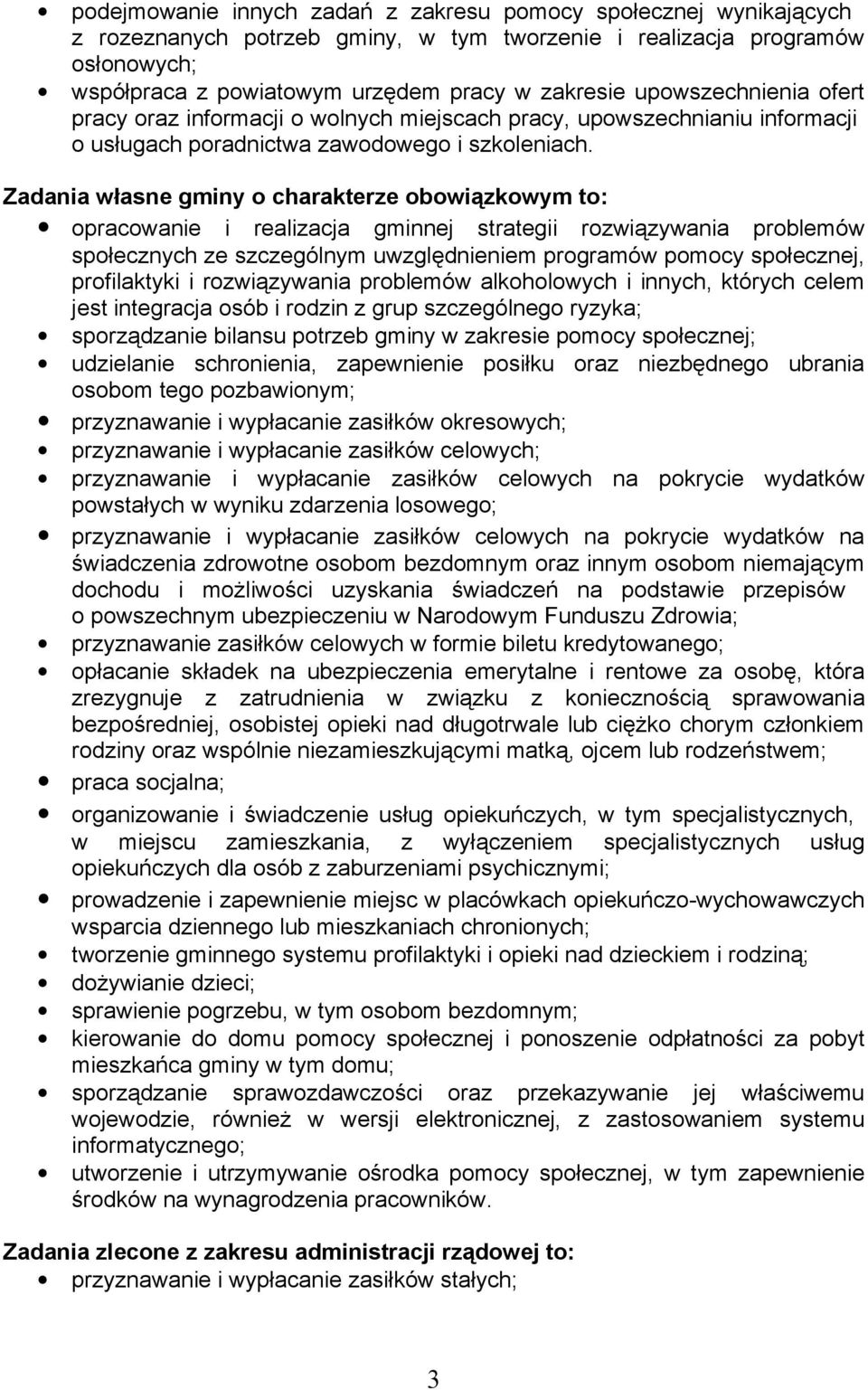 Zadania łasne gminy o charakterze oboiązkoym to: opracoanie i realizacja gminnej strategii roziązyania problemó społecznych ze szczególnym uzględnieniem programó pomocy społecznej, profilaktyki i