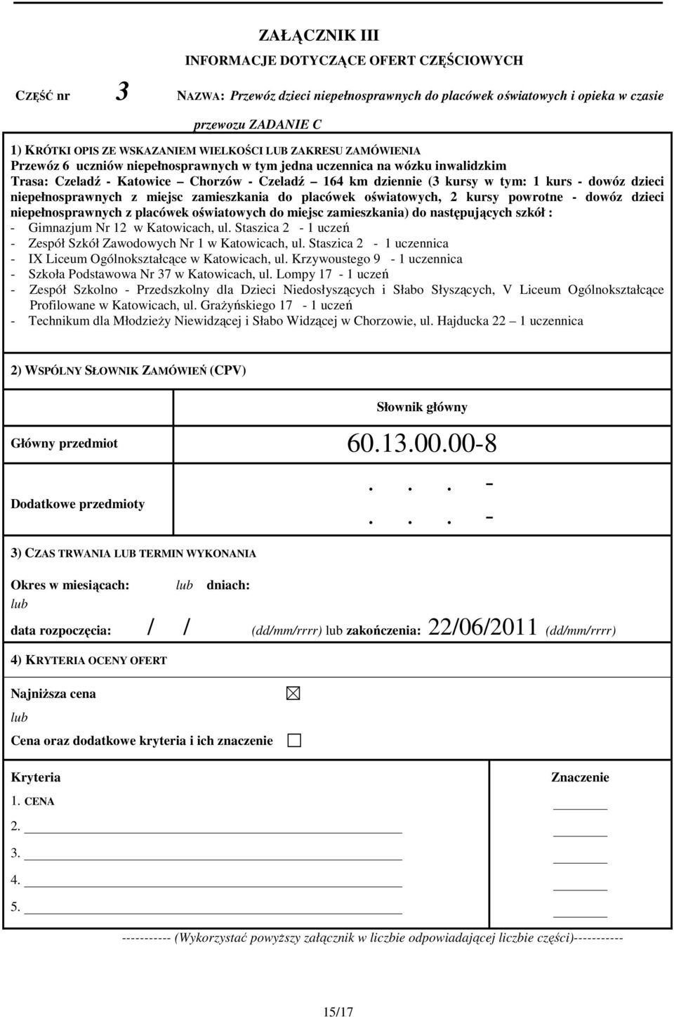 dowóz dzieci niepełnosprawnych z miejsc zamieszkania do placówek oświatowych, 2 kursy powrotne - dowóz dzieci niepełnosprawnych z placówek oświatowych do miejsc zamieszkania) do następujących szkół :