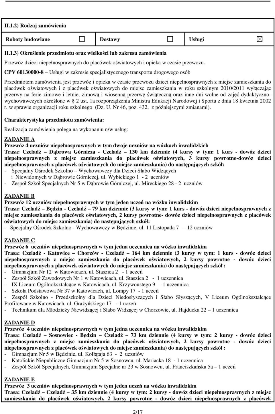 oświatowych i z placówek oświatowych do miejsc zamieszkania w roku szkolnym 2010/2011 wyłączając przerwy na ferie zimowe i letnie, zimową i wiosenną przerwę świąteczną oraz inne dni wolne od zajęć