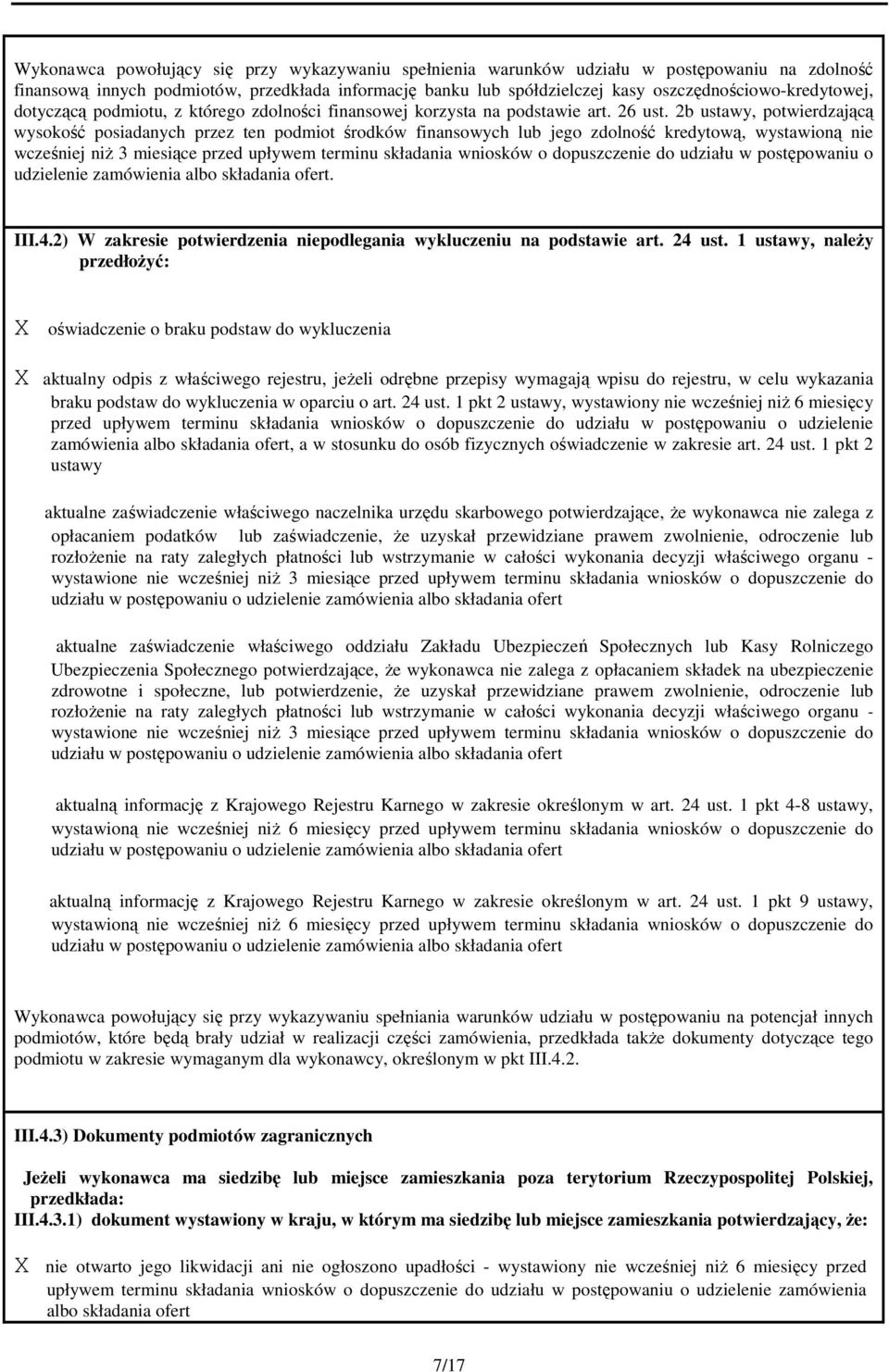 2b ustawy, potwierdzającą wysokość posiadanych przez ten podmiot środków finansowych jego zdolność kredytową, wystawioną nie wcześniej niŝ 3 miesiące przed upływem terminu składania wniosków o