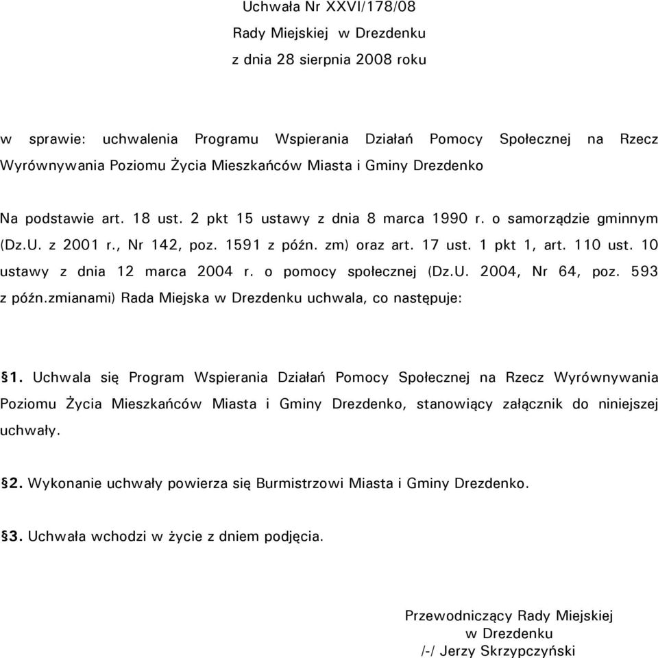 10 ustawy z dnia 12 marca 2004 r. o pomocy społecznej (Dz.U. 2004, Nr 64, poz. 593 z późn.zmianami) Rada Miejska w Drezdenku uchwala, co następuje: 1.