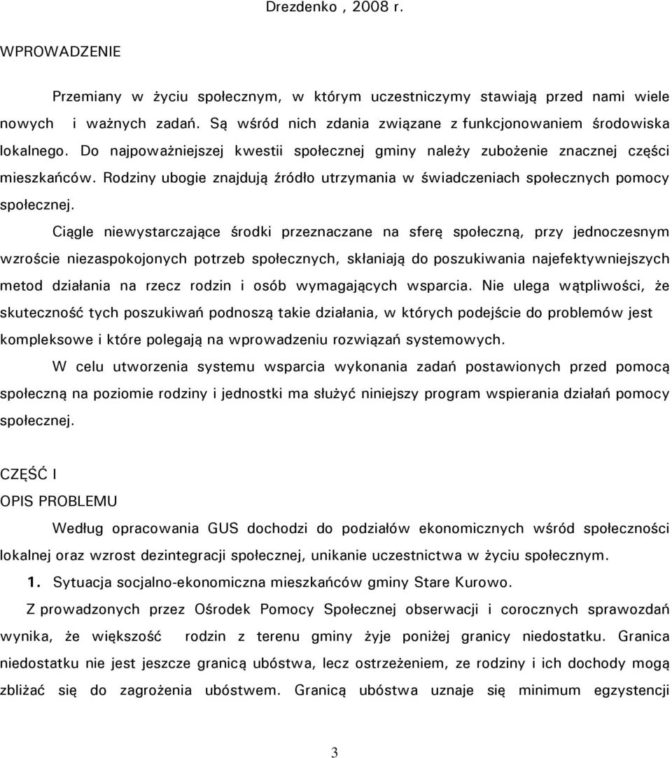 Rodziny ubogie znajdują źródło utrzymania w świadczeniach społecznych pomocy społecznej.